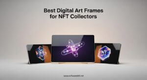 Best Digital Art Frames for NFT Collectors