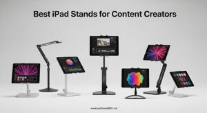 Best iPad Stands for Content Creators