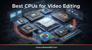 Best CPUs for Video Editing
