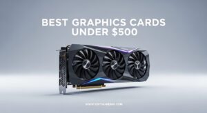 Best Graphics Cards Under $500