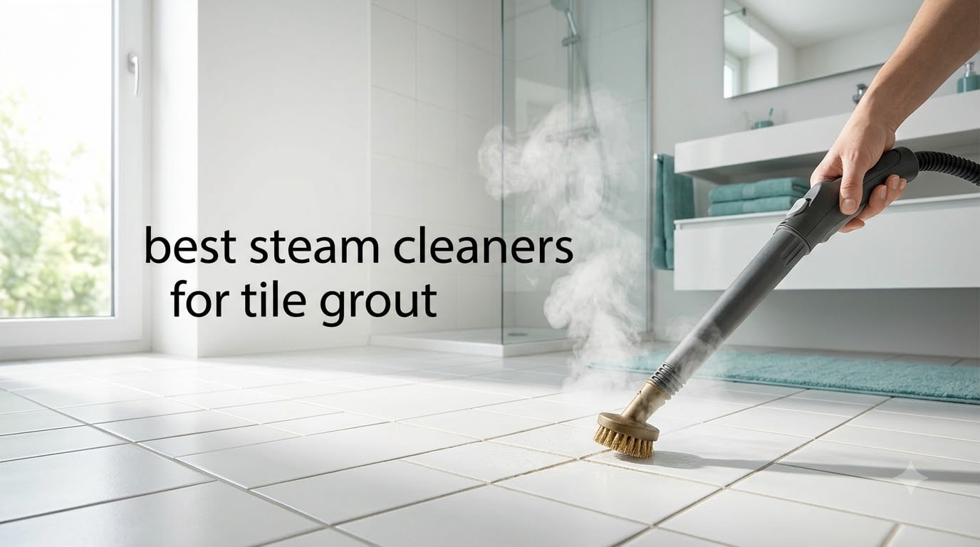 best steam cleaners for tile grout