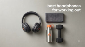 best headphones for working out