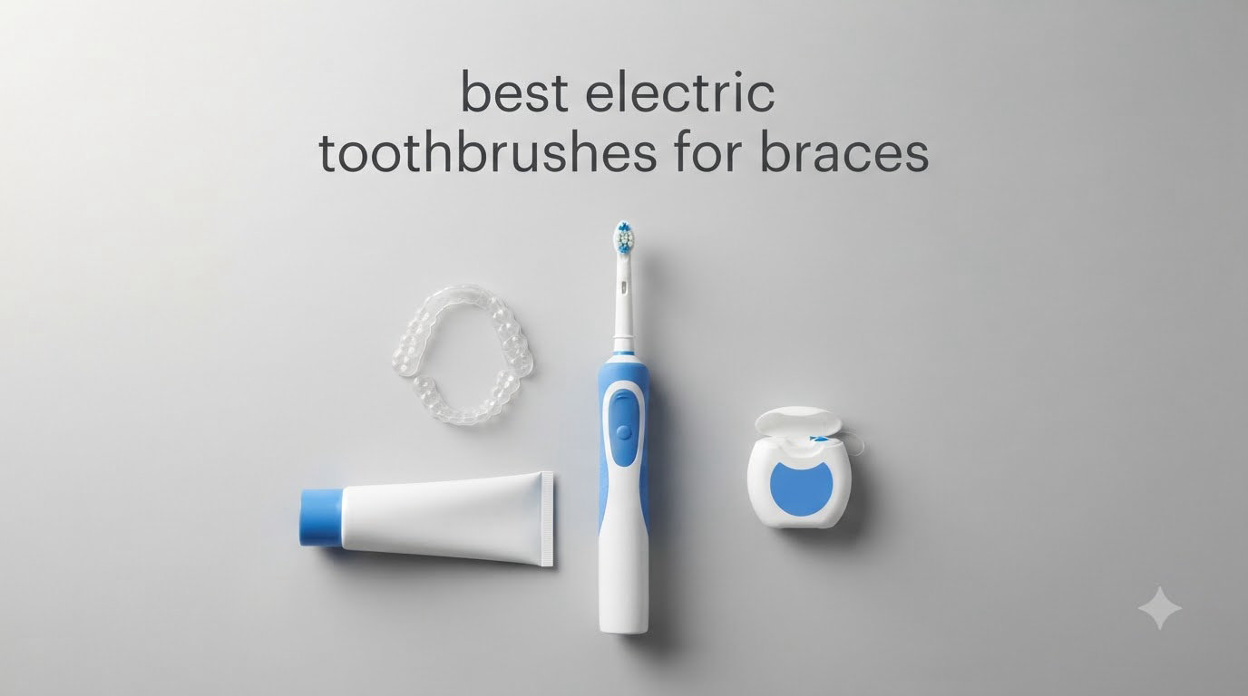 best electric toothbrushes for braces