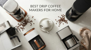 best drip coffee makers for home