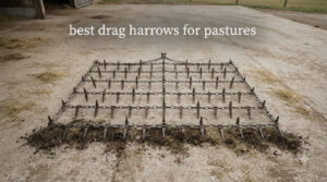 best drag harrows for pastures