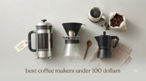 best coffee makers under 100 dollars