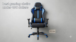 best gaming chairs under 400 dollars