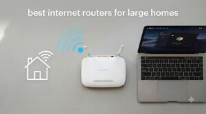 best internet routers for large homes