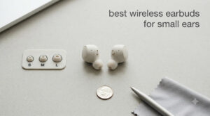 best wireless earbuds for small ears