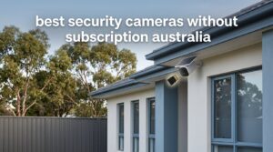 best security cameras without subscription australia