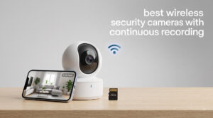 best wireless security cameras with continuous recording